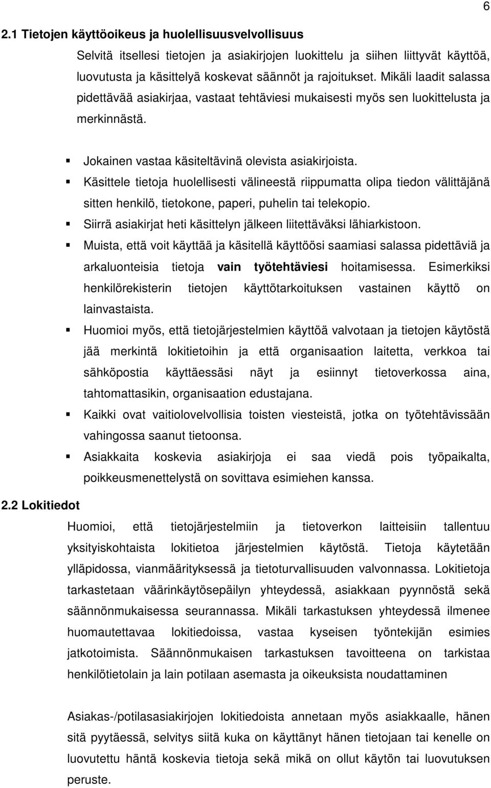 Käsittele tietoja huolellisesti välineestä riippumatta olipa tiedon välittäjänä sitten henkilö, tietokone, paperi, puhelin tai telekopio.