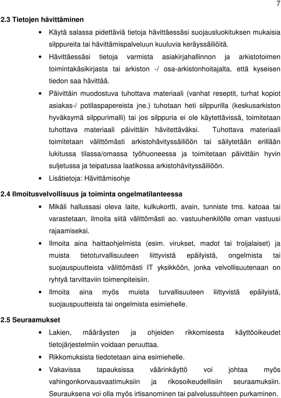 Päivittäin muodostuva tuhottava materiaali (vanhat reseptit, turhat kopiot asiakas-/ potilaspapereista jne.