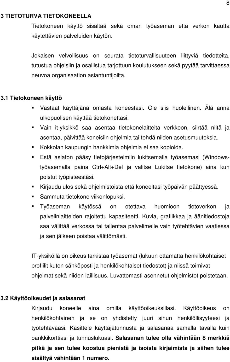 1 Tietokoneen käyttö Vastaat käyttäjänä omasta koneestasi. Ole siis huolellinen. Älä anna ulkopuolisen käyttää tietokonettasi.