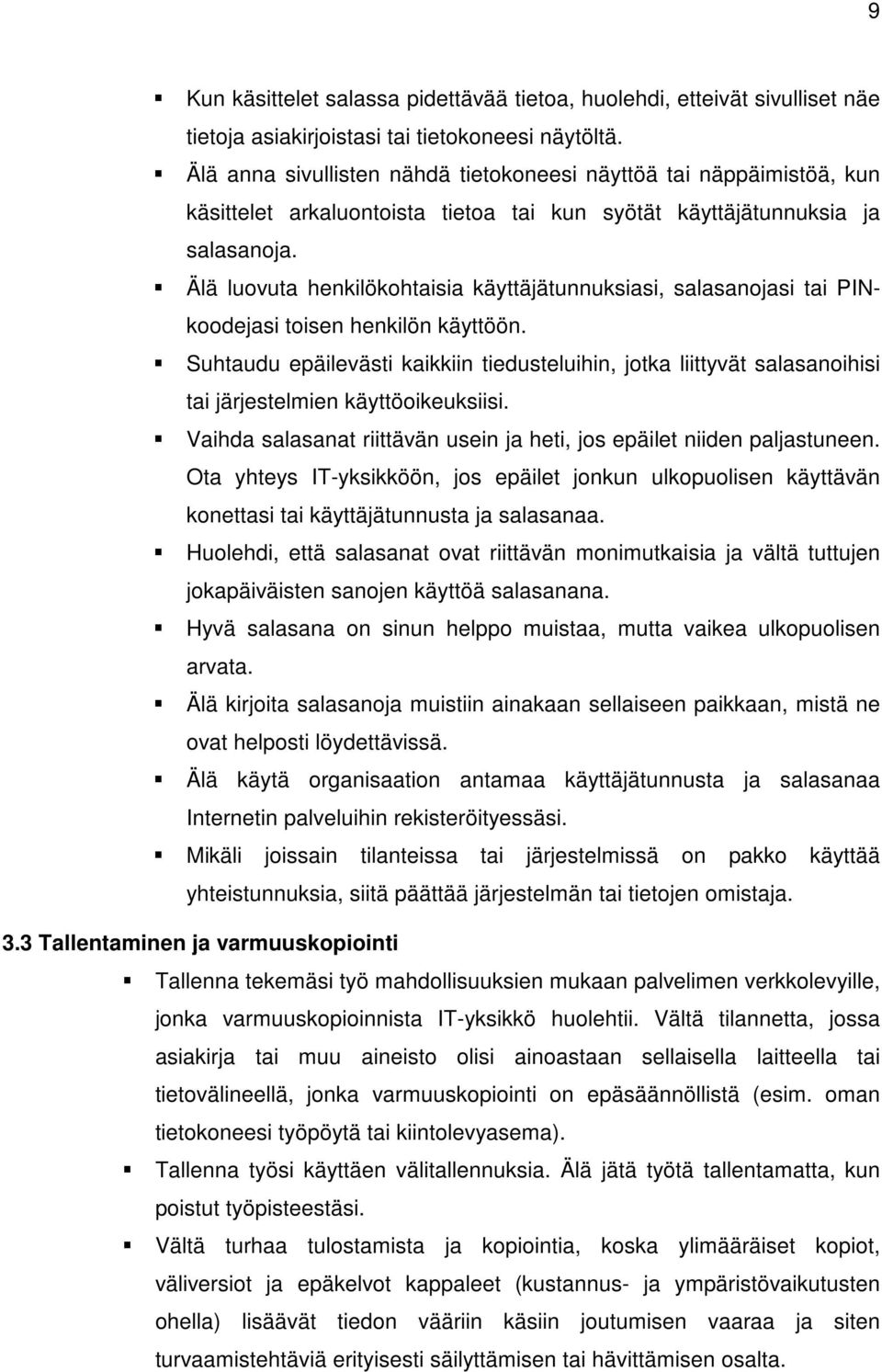 Älä luovuta henkilökohtaisia käyttäjätunnuksiasi, salasanojasi tai PINkoodejasi toisen henkilön käyttöön.