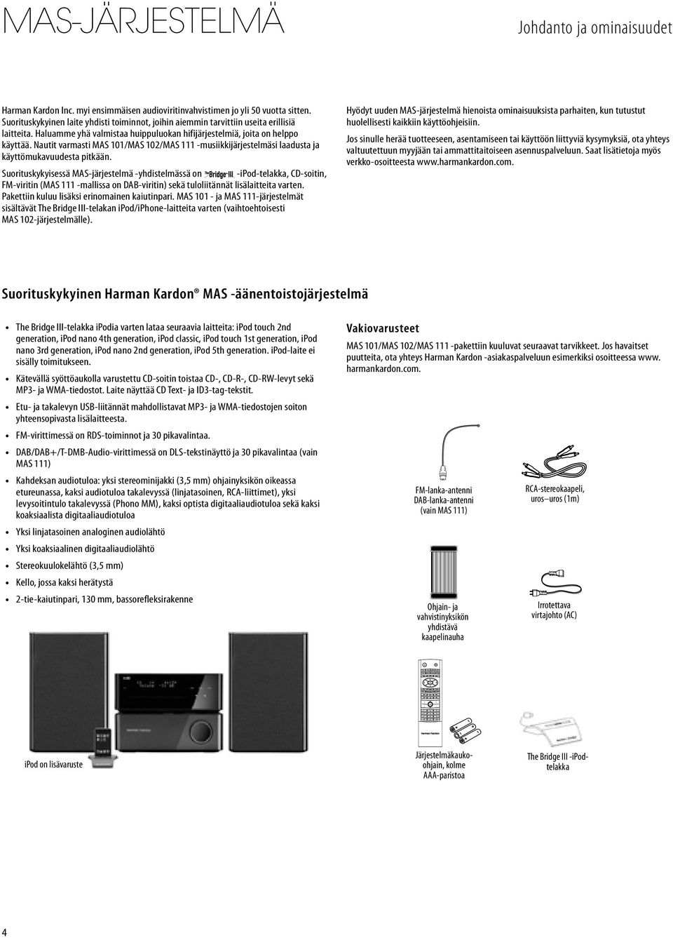 Nautit varmasti MAS 101/MAS 102/MAS 111 -musiikkijärjestelmäsi laadusta ja käyttömukavuudesta pitkään.