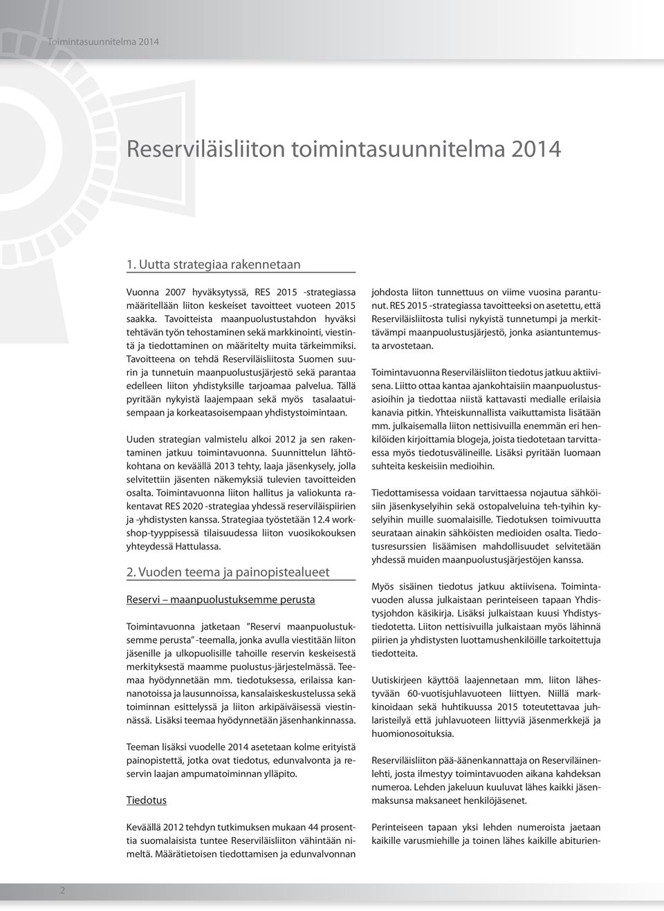 Tavoitteista maanpuolustustahdon hyväksi tehtävän työn tehostaminen sekä markkinointi, viestintä ja tiedottaminen on määritelty muita tärkeimmiksi.