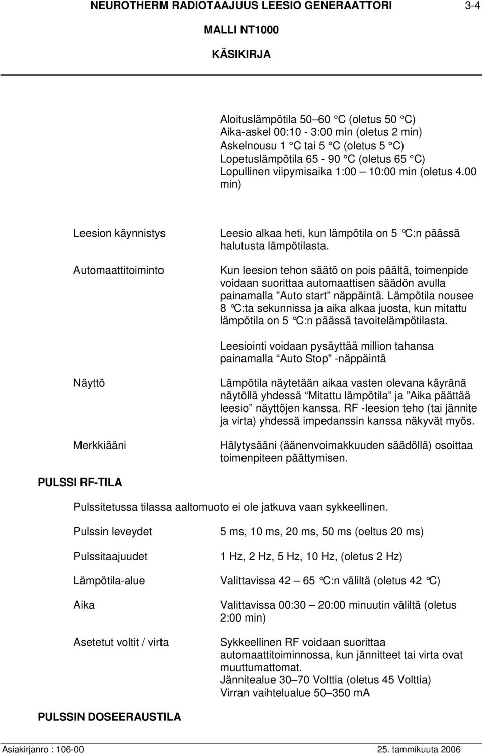 Kun leesion tehon säätö on pois päältä, toimenpide voidaan suorittaa automaattisen säädön avulla painamalla Auto start näppäintä.