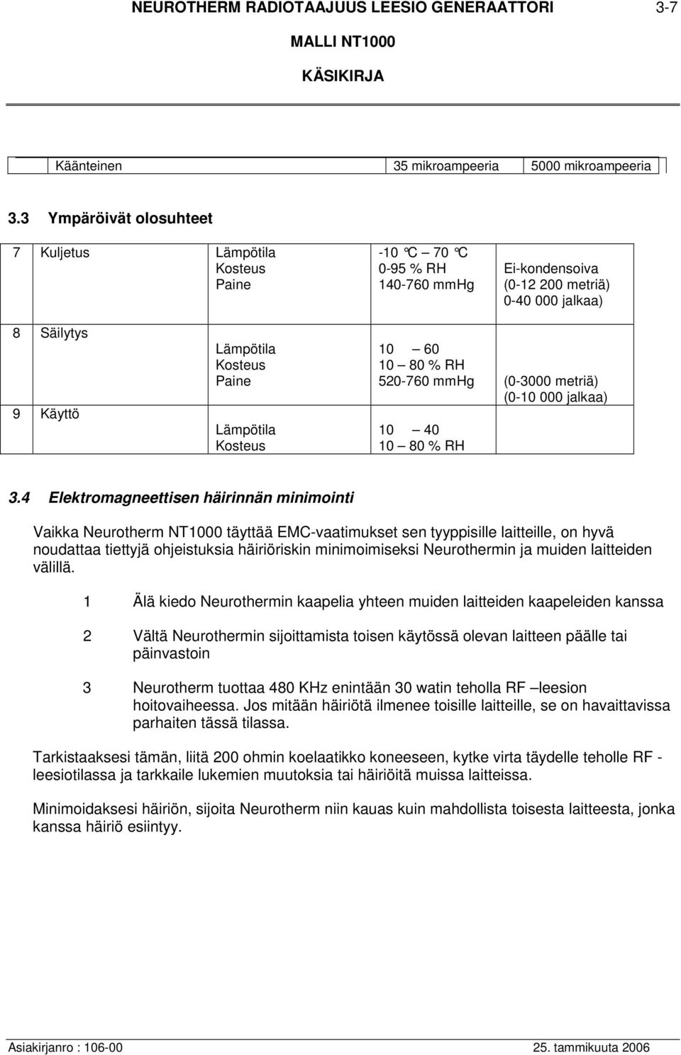 Kosteus 10 60 10 80 % RH 520-760 mmhg (0-3000 metriä) (0-10 000 jalkaa) 10 40 10 80 % RH 3.