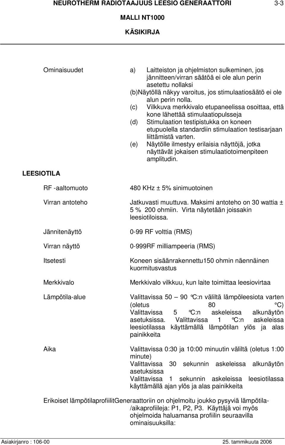 (c) Vilkkuva merkkivalo etupaneelissa osoittaa, että kone lähettää stimulaatiopulsseja (d) Stimulaation testipistukka on koneen etupuolella standardiin stimulaation testisarjaan liittämistä varten.