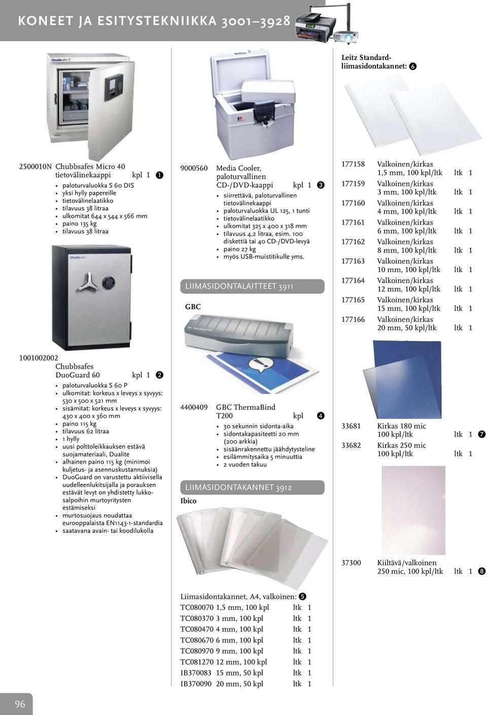 paloturvaluokka UL 125, 1 tunti tietovälinelaatikko ulkomitat 325 x 400 x 318 mm tilavuus 4,2 litraa, esim. 100 diskettiä tai 40 CD-/DVD-levyä paino 27 kg myös USB-muistitikulle yms.