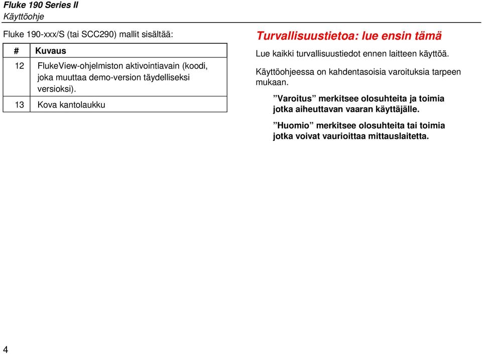 13 Kova kantolaukku Turvallisuustietoa: lue ensin tämä Lue kaikki turvallisuustiedot ennen laitteen käyttöä.