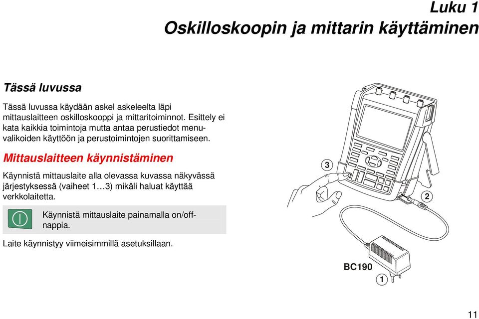 Esittely ei kata kaikkia toimintoja mutta antaa perustiedot menuvalikoiden käyttöön ja perustoimintojen suorittamiseen.