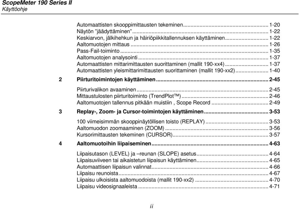 .. 1-37 Automaattisten yleismittarimittausten suorittaminen (mallit 190-xx2)... 1-40 2 Piirturitoimintojen käyttäminen... 2-45 Piirturivalikon avaaminen.