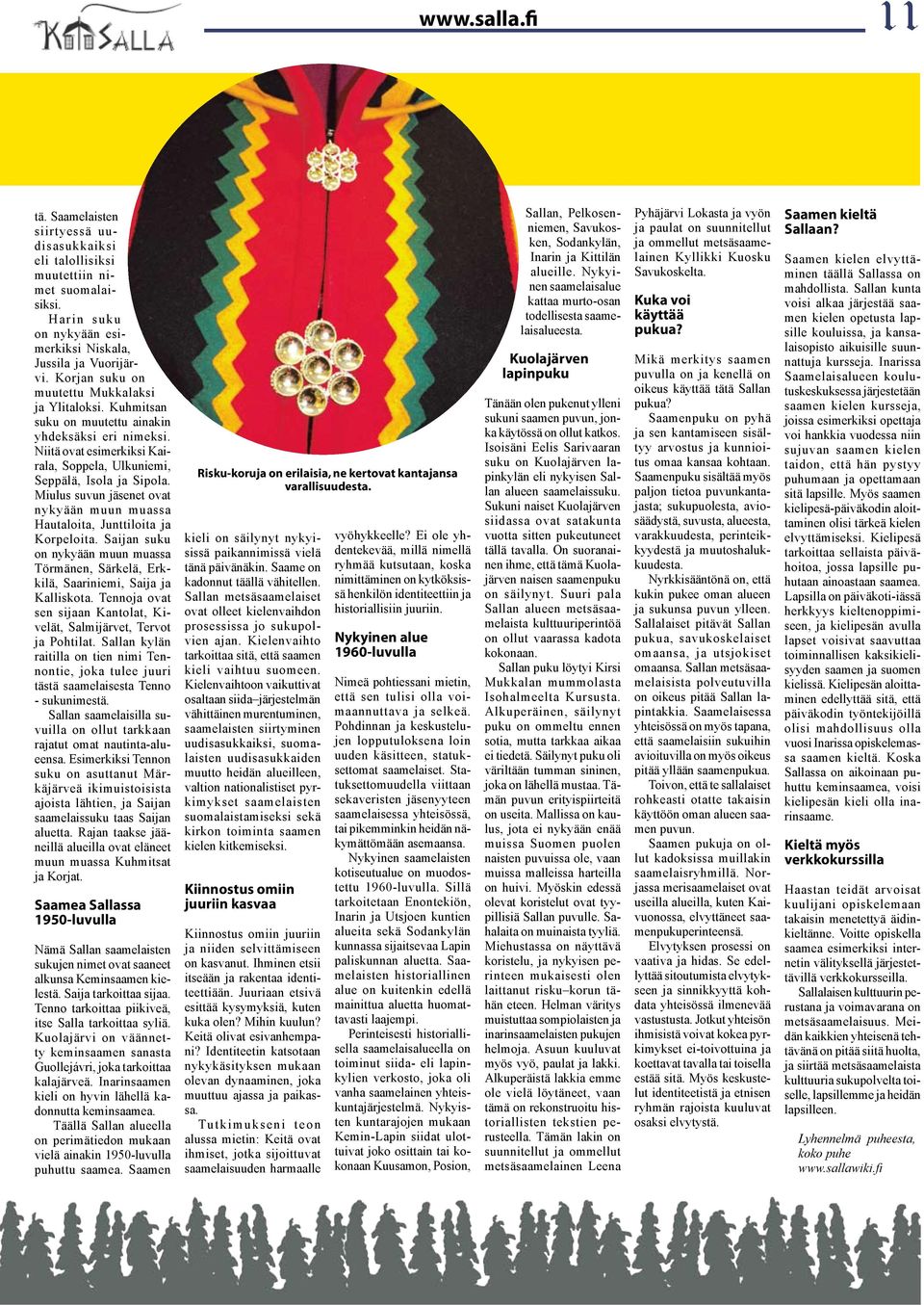 Miulus suvun jäsenet ovat nykyään muun muassa Hautaloita, Junttiloita ja Korpeloita. Saijan suku on nykyään muun muassa Törmänen, Särkelä, Erkkilä, Saariniemi, Saija ja Kalliskota.