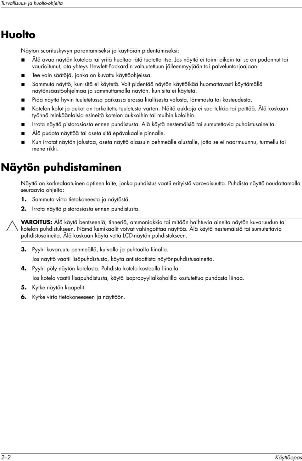 Sammuta näyttö, kun sitä ei käytetä. Voit pidentää näytön käyttöikää huomattavasti käyttämällä näytönsäästöohjelmaa ja sammuttamalla näytön, kun sitä ei käytetä.