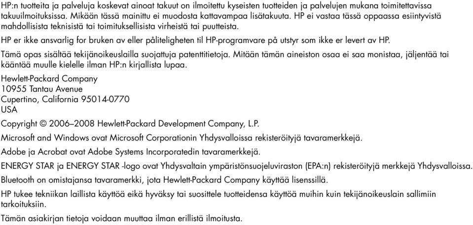 HP er ikke ansvarlig for bruken av eller påliteligheten til HP-programvare på utstyr som ikke er levert av HP. Tämä opas sisältää tekijänoikeuslailla suojattuja patenttitietoja.