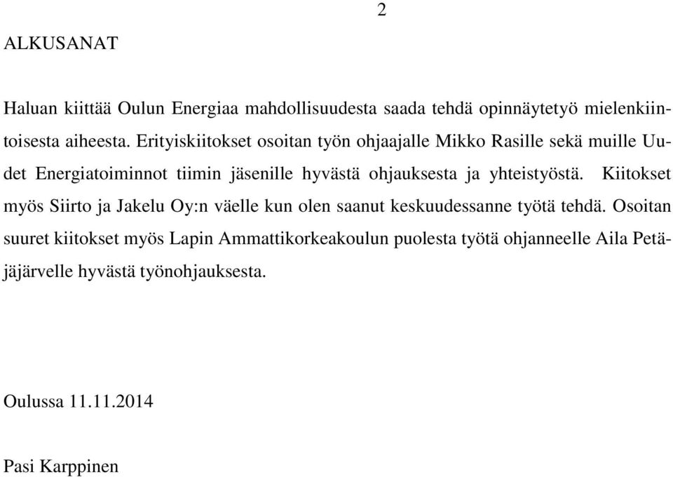 ja yhteistyöstä. Kiitokset myös Siirto ja Jakelu Oy:n väelle kun olen saanut keskuudessanne työtä tehdä.