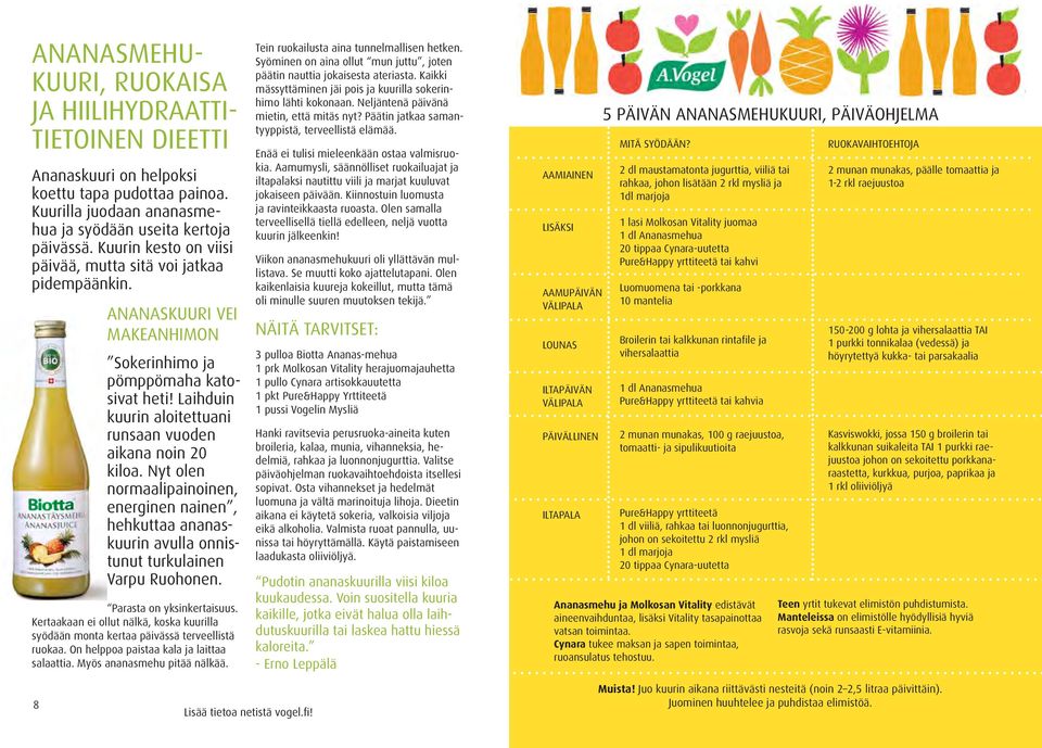 Laihduin kuurin aloitettuani runsaan vuoden aikana noin 20 kiloa. Nyt olen normaalipainoinen, energinen nainen, hehkuttaa ananaskuurin avulla onnistunut turkulainen Varpu Ruohonen.