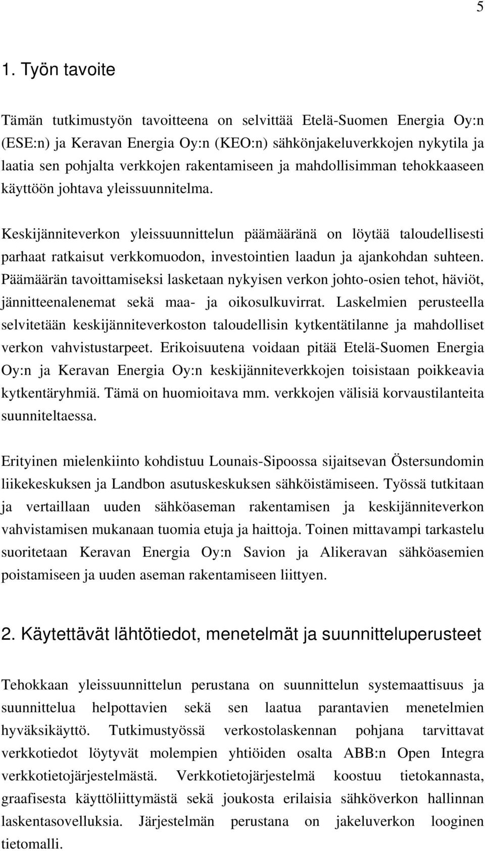 Keskijänniteverkon yleissuunnittelun päämääränä on löytää taloudellisesti parhaat ratkaisut verkkomuodon, investointien laadun ja ajankohdan suhteen.