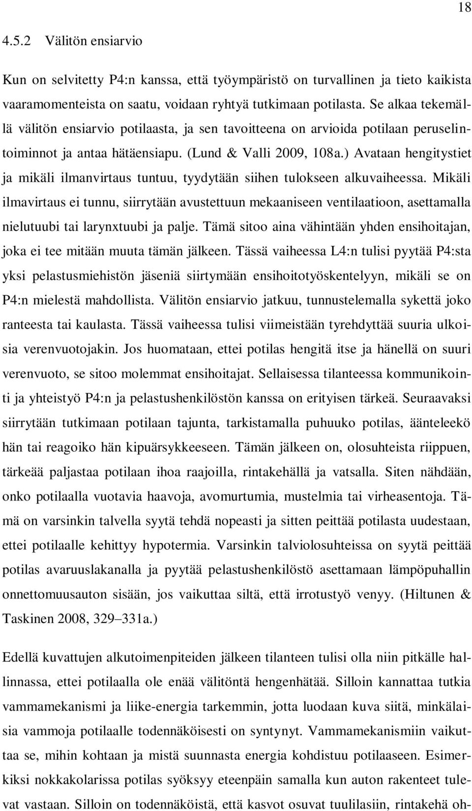 ) Avataan hengitystiet ja mikäli ilmanvirtaus tuntuu, tyydytään siihen tulokseen alkuvaiheessa.