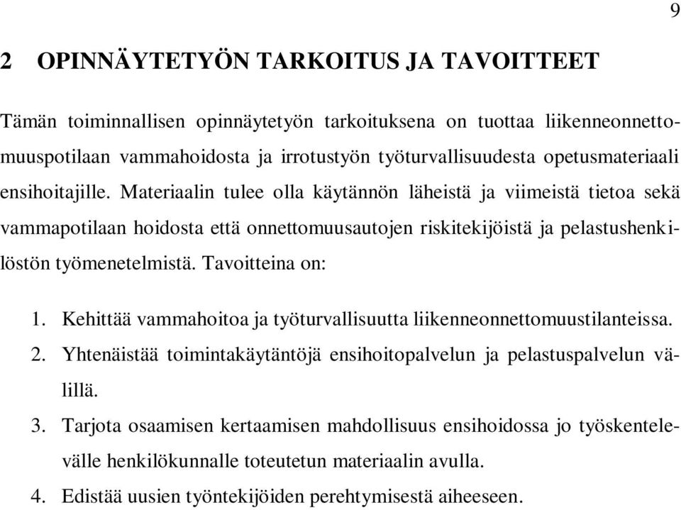 Materiaalin tulee olla käytännön läheistä ja viimeistä tietoa sekä vammapotilaan hoidosta että onnettomuusautojen riskitekijöistä ja pelastushenkilöstön työmenetelmistä.