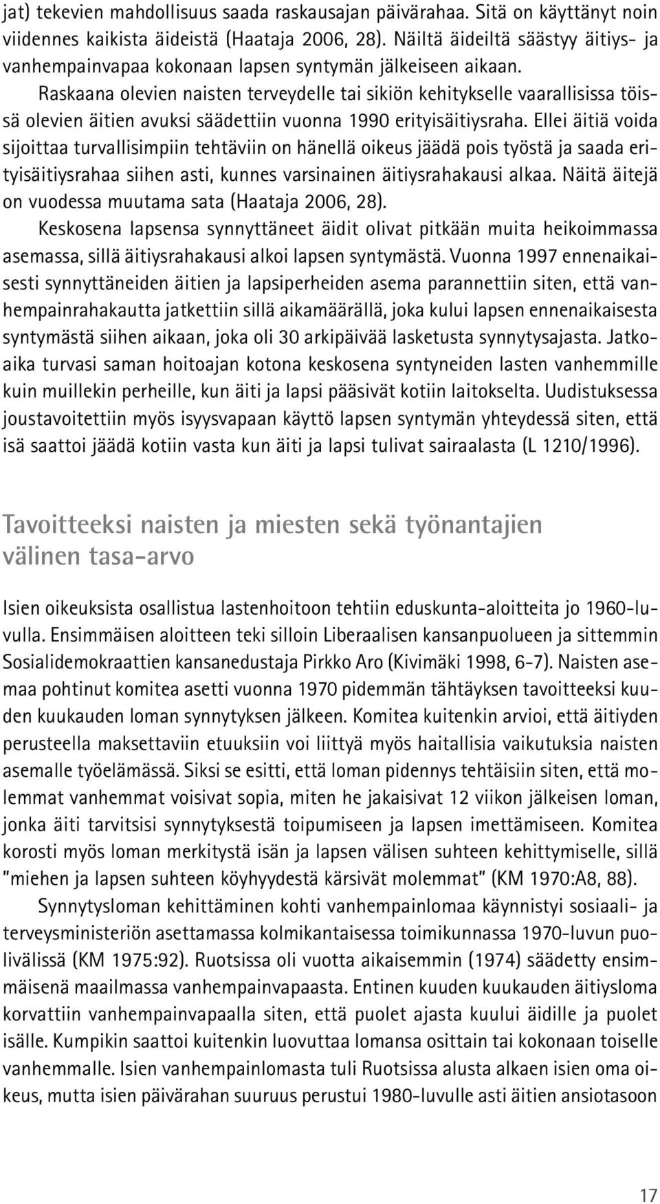 Raskaana olevien naisten terveydelle tai sikiön kehitykselle vaarallisissa töissä olevien äitien avuksi säädettiin vuonna 1990 erityisäitiysraha.