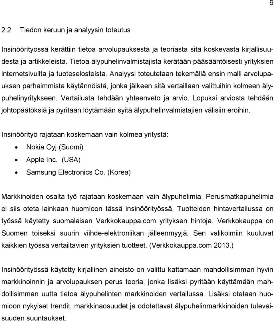 Analyysi toteutetaan tekemällä ensin malli arvolupauksen parhaimmista käytännöistä, jonka jälkeen sitä vertaillaan valittuihin kolmeen älypuhelinyritykseen. Vertailusta tehdään yhteenveto ja arvio.