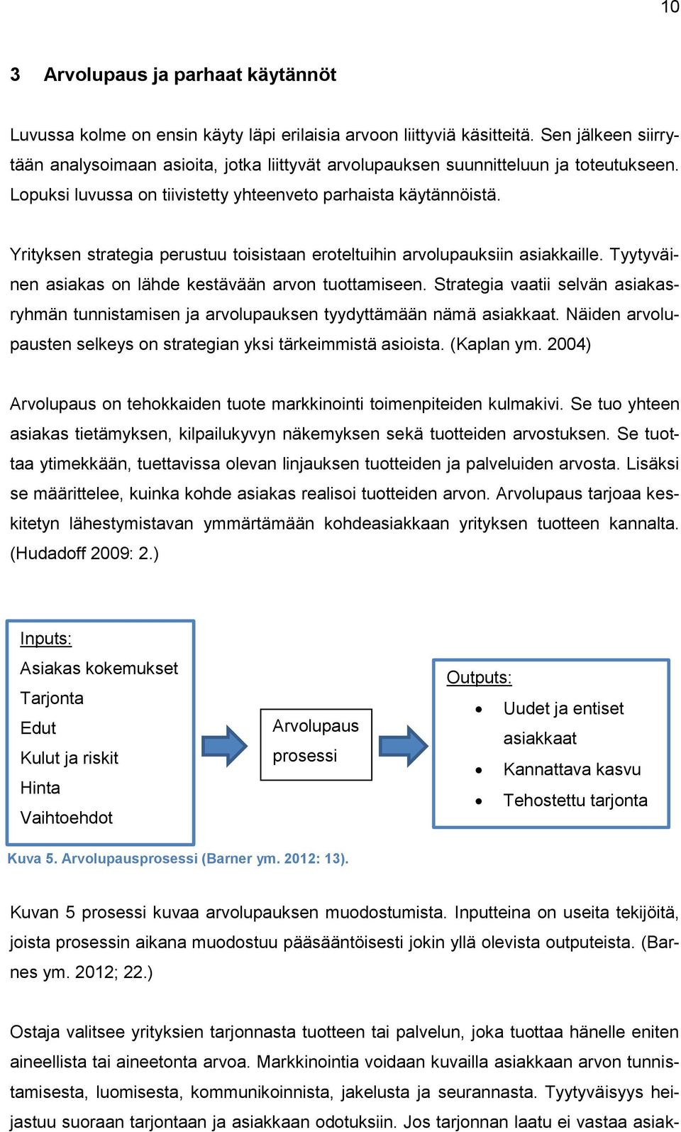 Yrityksen strategia perustuu toisistaan eroteltuihin arvolupauksiin asiakkaille. Tyytyväinen asiakas on lähde kestävään arvon tuottamiseen.