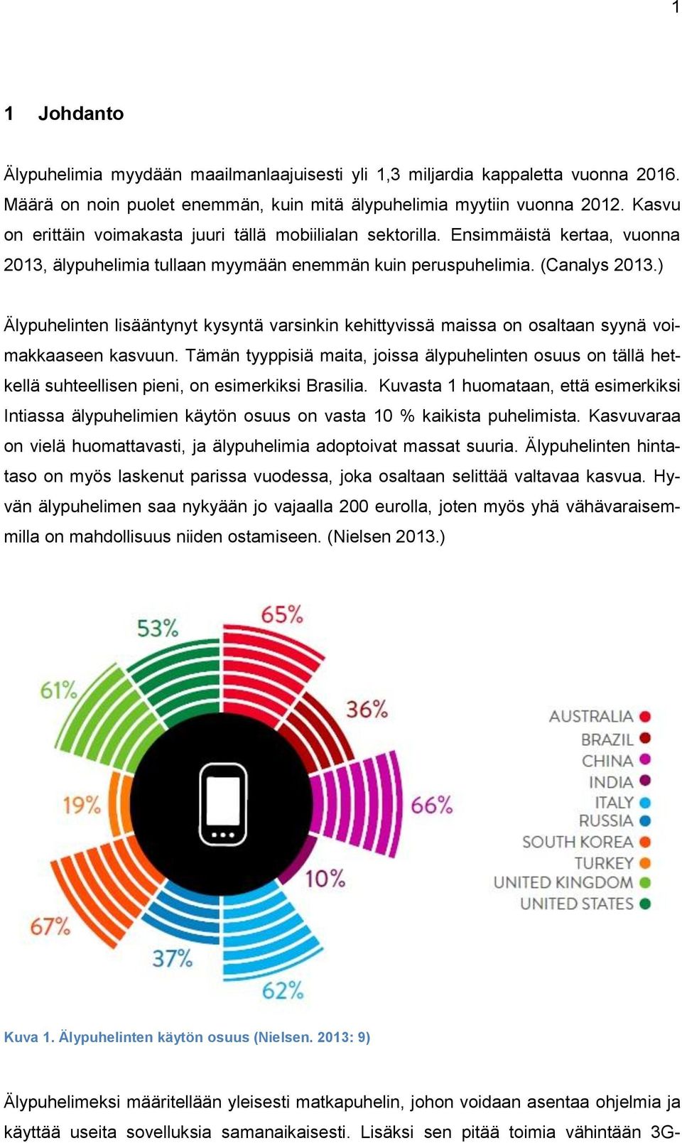 ) Älypuhelinten lisääntynyt kysyntä varsinkin kehittyvissä maissa on osaltaan syynä voimakkaaseen kasvuun.