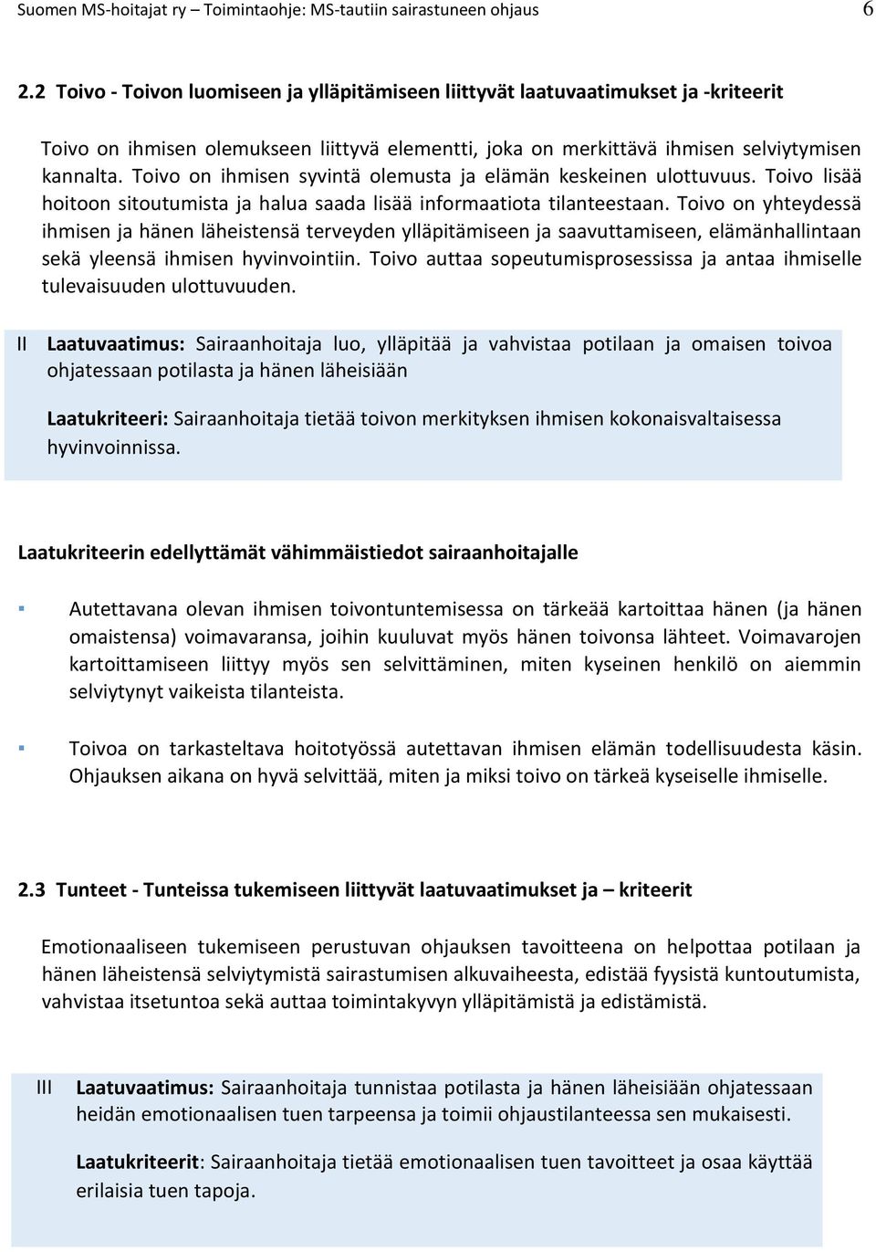 Toivo on ihmisen syvintä olemusta ja elämän keskeinen ulottuvuus. Toivo lisää hoitoon sitoutumista ja halua saada lisää informaatiota tilanteestaan.