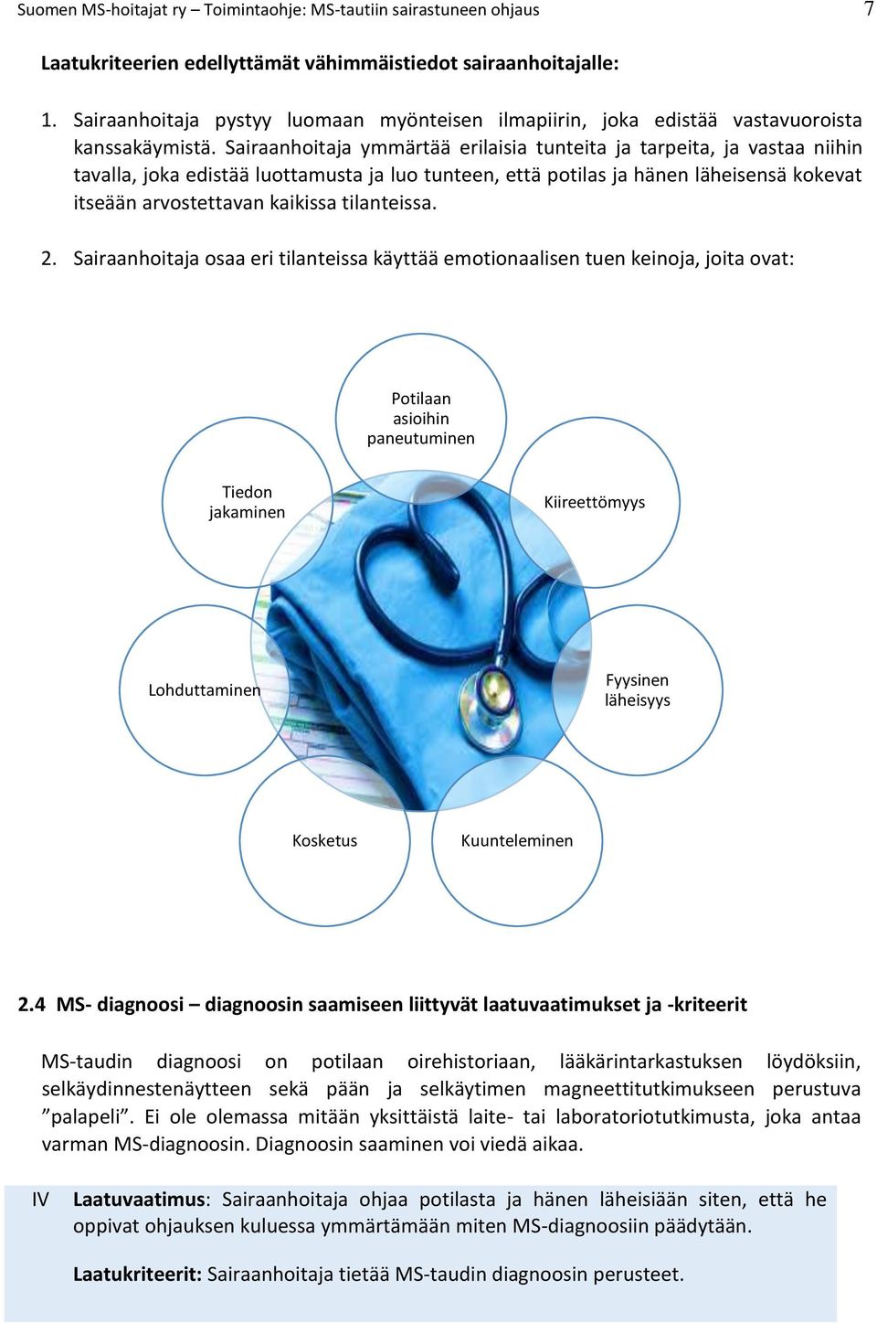 Sairaanhoitaja ymmärtää erilaisia tunteita ja tarpeita, ja vastaa niihin tavalla, joka edistää luottamusta ja luo tunteen, että potilas ja hänen läheisensä kokevat itseään arvostettavan kaikissa