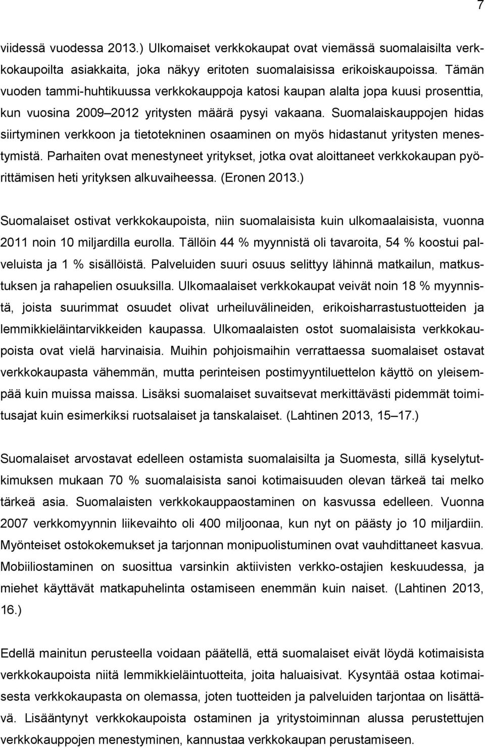 Suomalaiskauppojen hidas siirtyminen verkkoon ja tietotekninen osaaminen on myös hidastanut yritysten menestymistä.