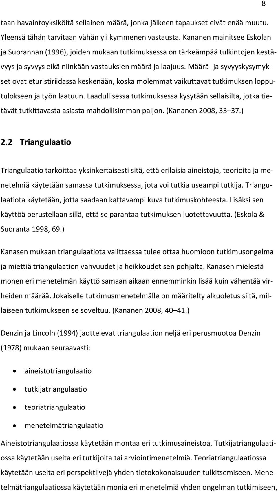 Määrä- ja syvyyskysymykset ovat eturistiriidassa keskenään, koska molemmat vaikuttavat tutkimuksen lopputulokseen ja työn laatuun.