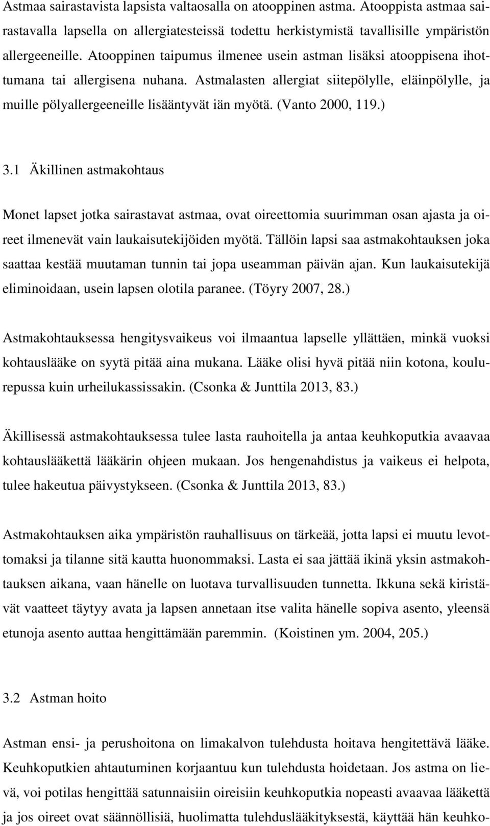 (Vanto 2000, 119.) 3.1 Äkillinen astmakohtaus Monet lapset jotka sairastavat astmaa, ovat oireettomia suurimman osan ajasta ja oireet ilmenevät vain laukaisutekijöiden myötä.