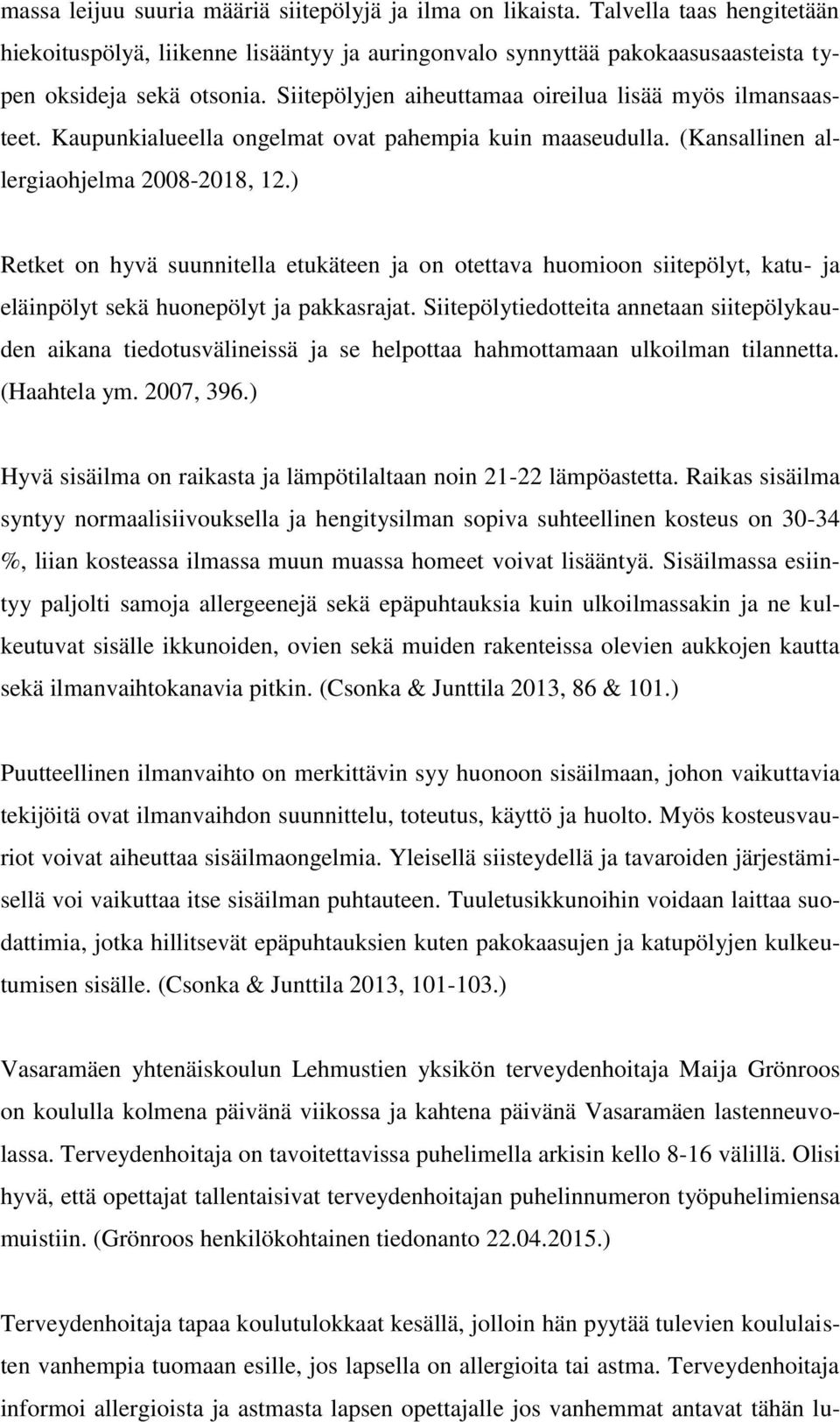 ) Retket on hyvä suunnitella etukäteen ja on otettava huomioon siitepölyt, katu- ja eläinpölyt sekä huonepölyt ja pakkasrajat.