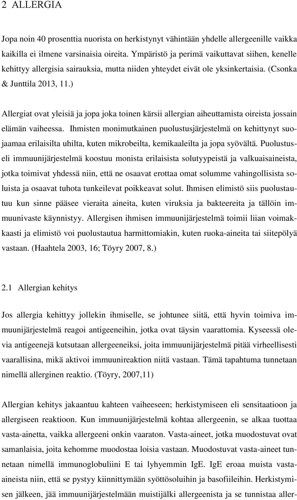 ) Allergiat ovat yleisiä ja jopa joka toinen kärsii allergian aiheuttamista oireista jossain elämän vaiheessa.