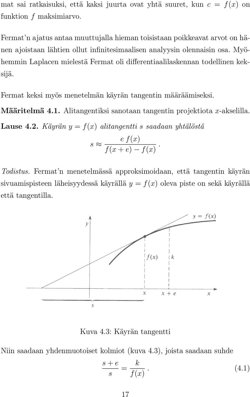 Myöhemmin Laplacen mielestä Fermat oli differentiaalilaskennan todellinen keksijä. Fermat keksi myös menetelmän käyrän tangentin määräämiseksi. Määritelmä 4.1.