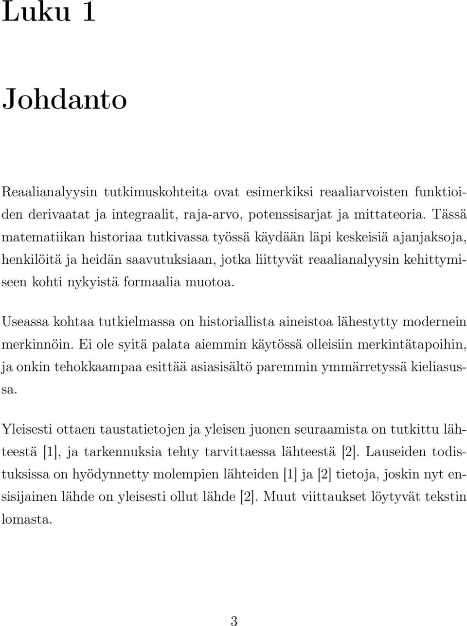 Useassa kohtaa tutkielmassa on historiallista aineistoa lähestytty modernein merkinnöin.