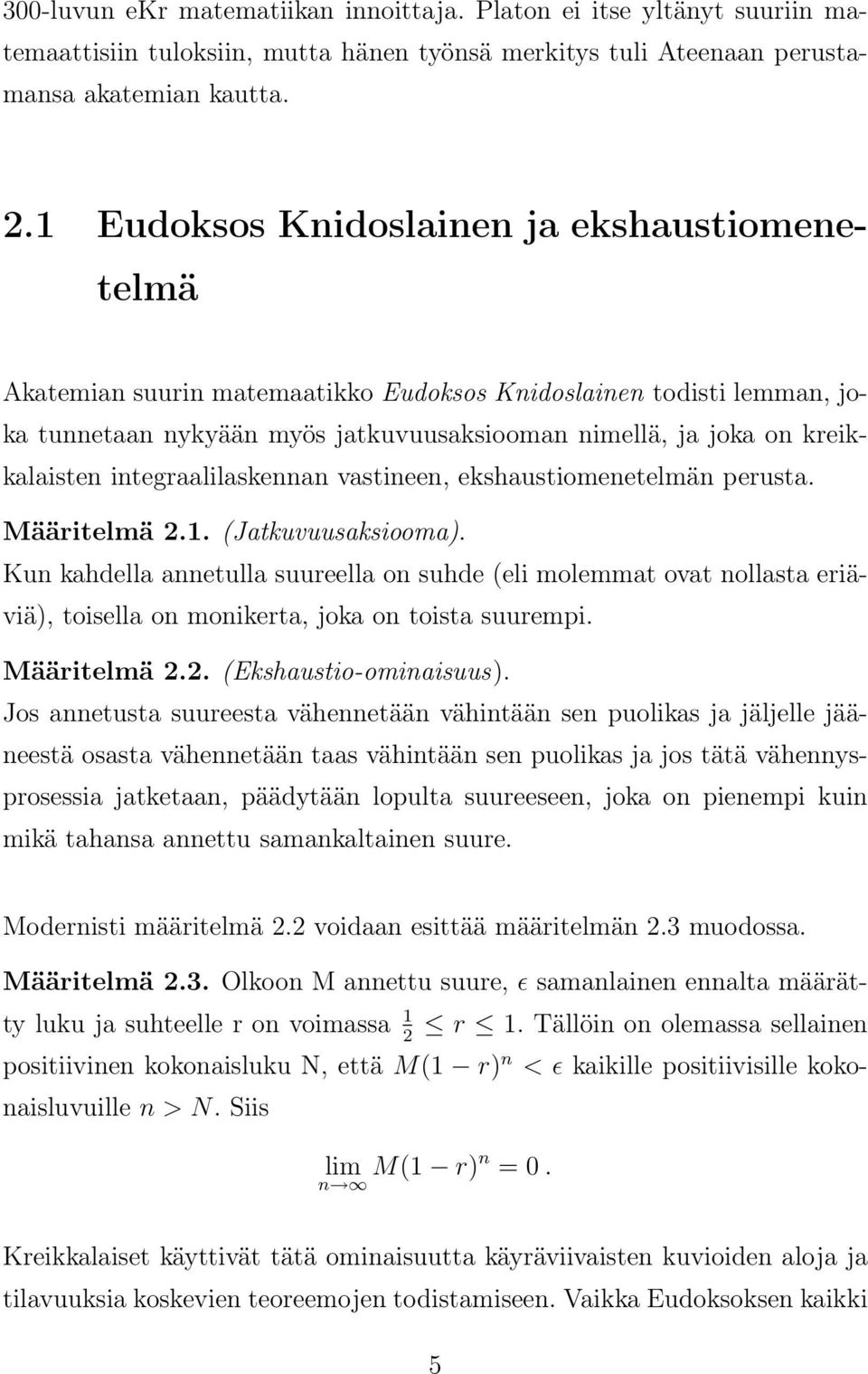 integraalilaskennan vastineen, ekshaustiomenetelmän perusta. Määritelmä 2.1. (Jatkuvuusaksiooma).