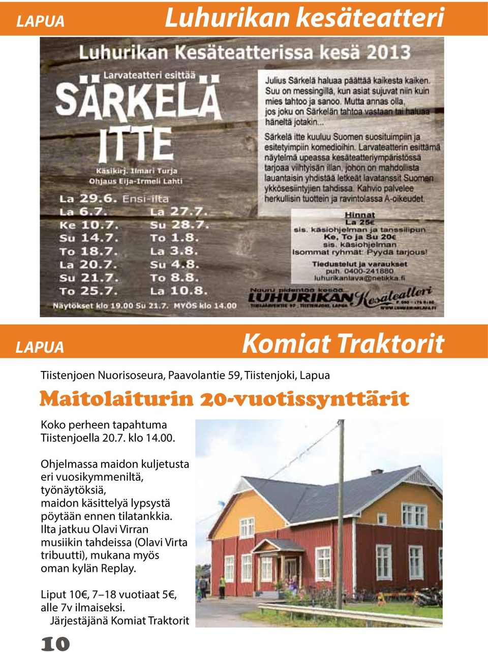Ohjelmassa maidon kuljetusta eri vuosikymmeniltä, työnäytöksiä, maidon käsittelyä lypsystä pöytään ennen tilatankkia.