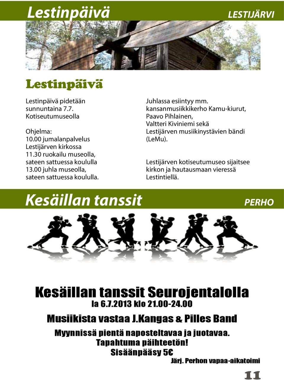 kansanmusiikkikerho Kamu-kiurut, Paavo Pihlainen, Valtteri Kiviniemi sekä Lestijärven musiikinystävien bändi (LeMu).