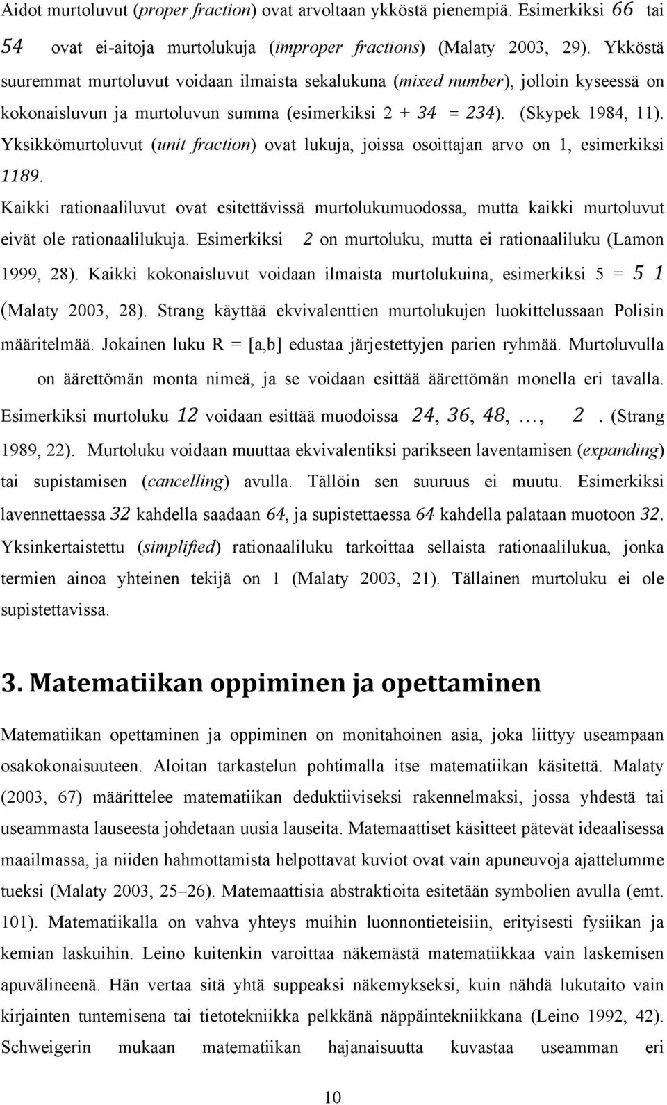 Yksikkömurtoluvut (unit fraction) ovat lukuja, joissa osoittajan arvo on 1, esimerkiksi 1189.