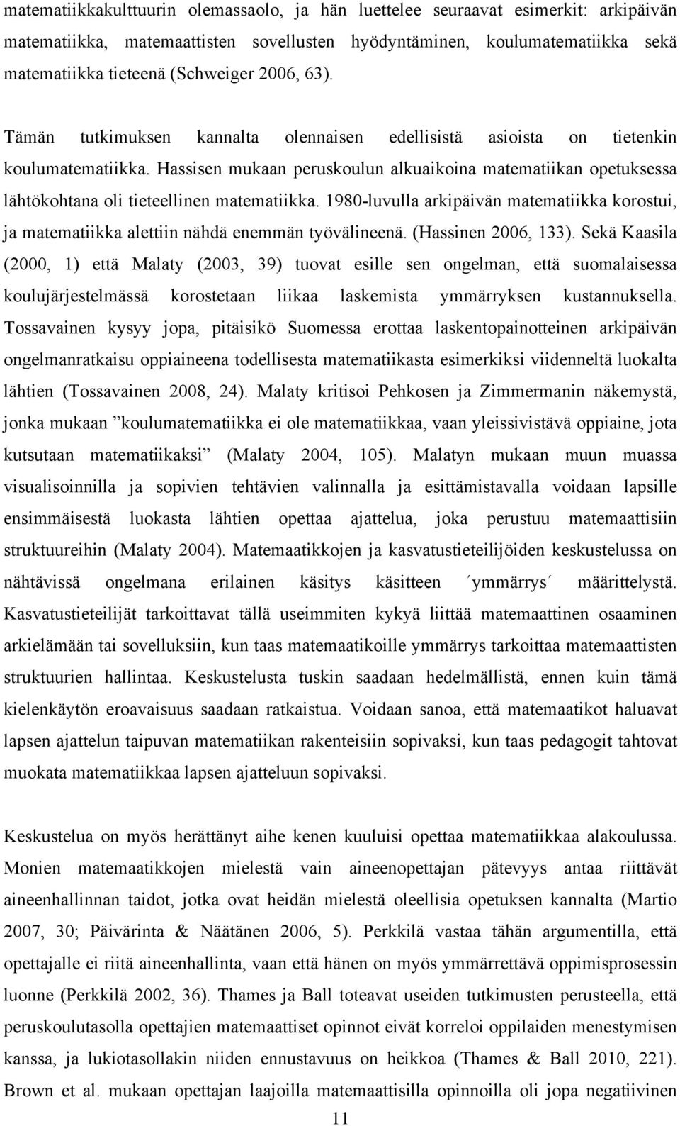 Hassisen mukaan peruskoulun alkuaikoina matematiikan opetuksessa lähtökohtana oli tieteellinen matematiikka.