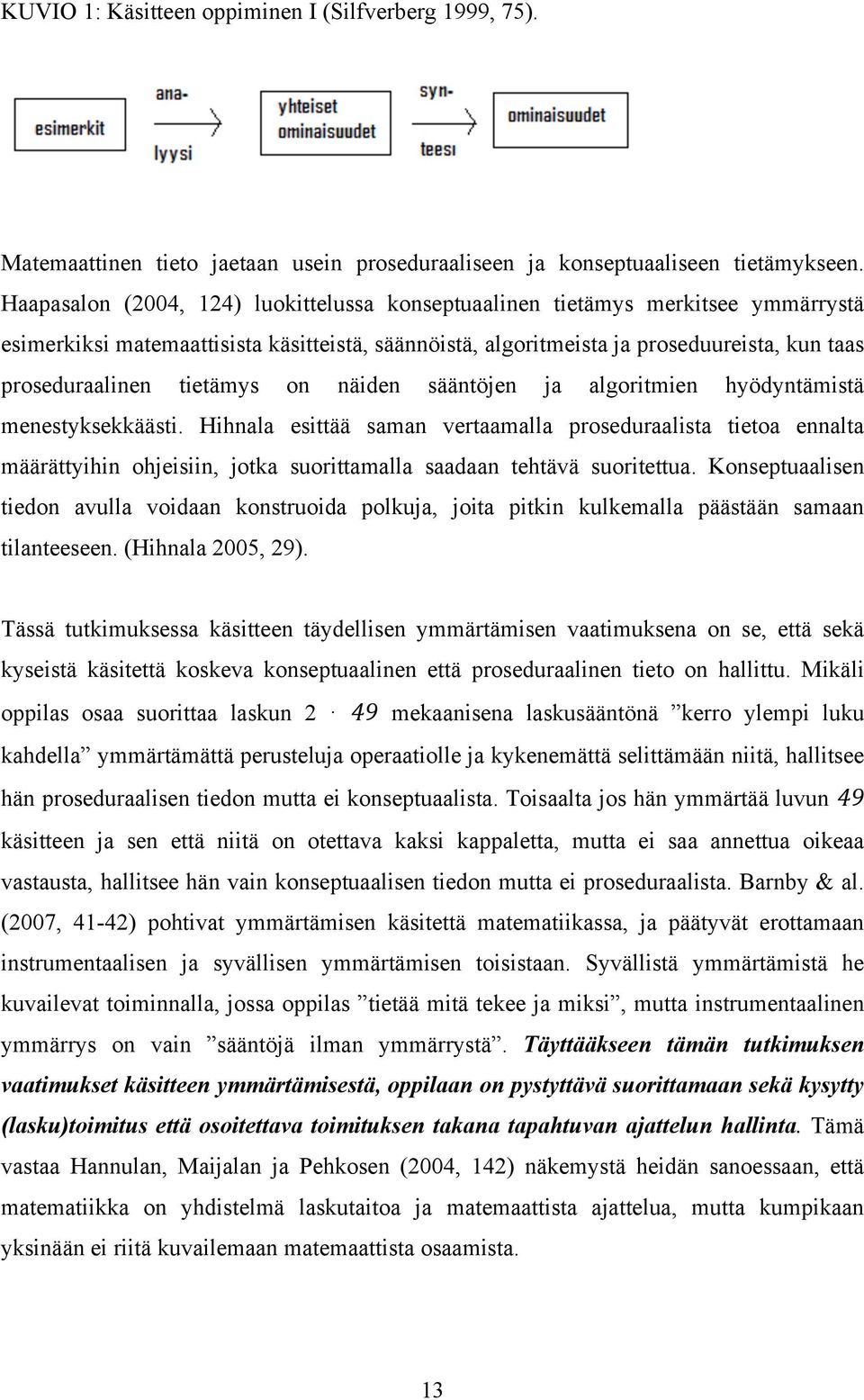 tietämys on näiden sääntöjen ja algoritmien hyödyntämistä menestyksekkäästi.