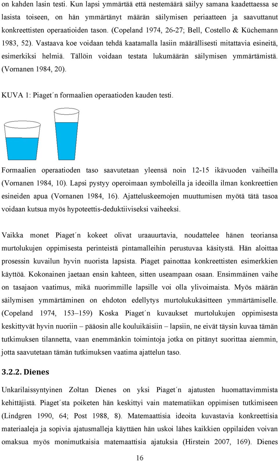 (Copeland 1974, 26-27; Bell, Costello & Küchemann 1983, 52). Vastaava koe voidaan tehdä kaatamalla lasiin määrällisesti mitattavia esineitä, esimerkiksi helmiä.