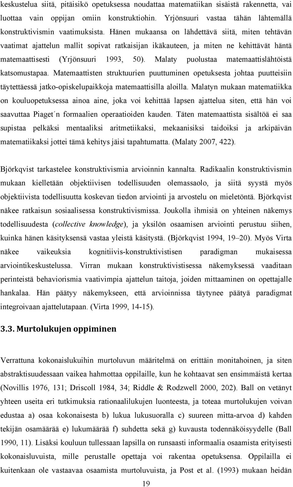 Malaty puolustaa matemaattislähtöistä katsomustapaa. Matemaattisten struktuurien puuttuminen opetuksesta johtaa puutteisiin täytettäessä jatko-opiskelupaikkoja matemaattisilla aloilla.