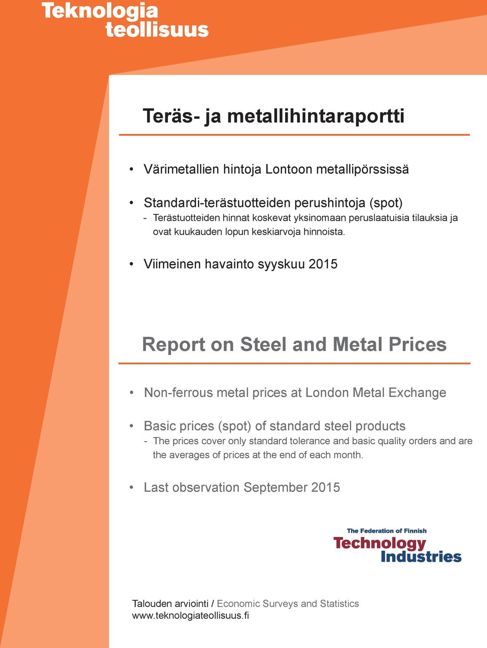 Viimeinen havainto syyskuu 2015 Report on Steel and Metal Prices Non-ferrous metal prices at London Metal Exchange Basic prices (spot) of standard steel