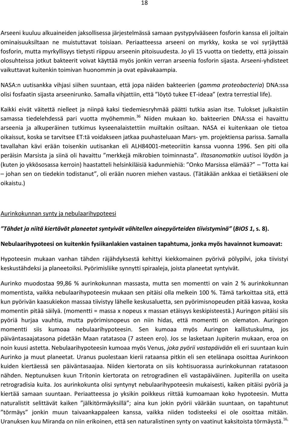 Jo yli 15 vuotta on tiedetty, että joissain olosuhteissa jotkut bakteerit voivat käyttää myös jonkin verran arseenia fosforin sijasta.