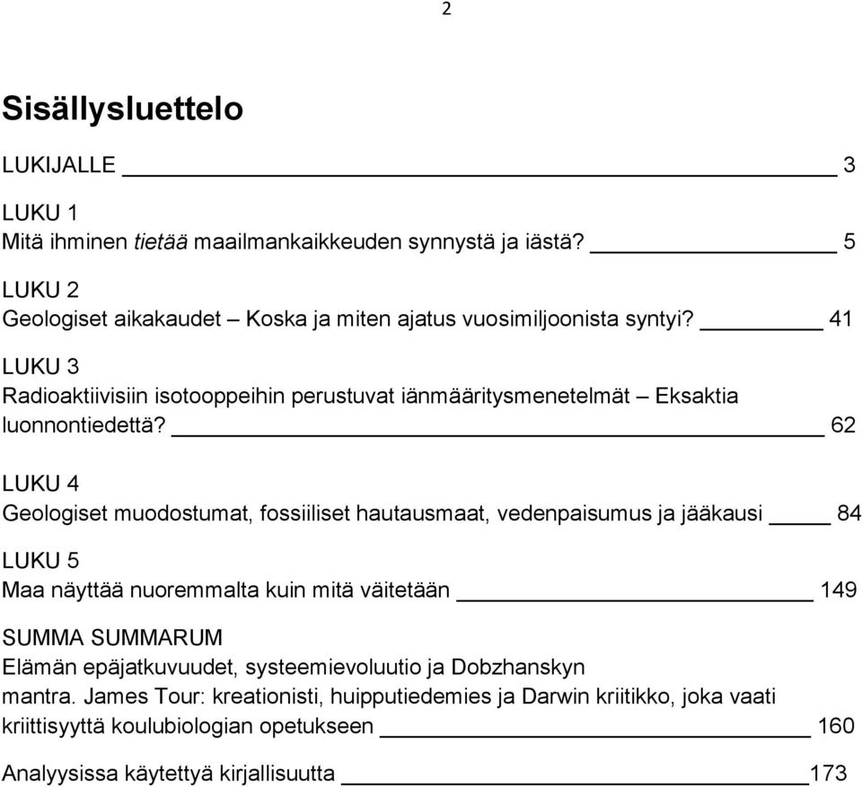 41 LUKU 3 Radioaktiivisiin isotooppeihin perustuvat iänmääritysmenetelmät Eksaktia luonnontiedettä?