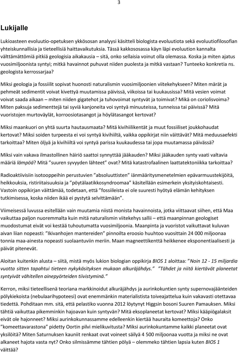 Koska ja miten ajatus vuosimiljoonista syntyi; mitkä havainnot puhuvat niiden puolesta ja mitkä vastaan? Tunteeko konkretia ns. geologista kerrossarjaa?