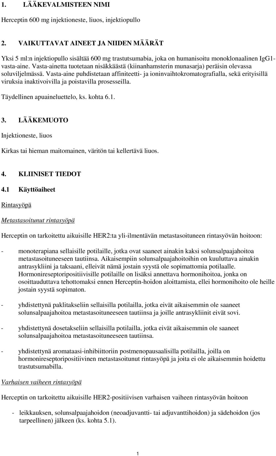 Vasta-ainetta tuotetaan nisäkkäästä (kiinanhamsterin munasarja) peräisin olevassa soluviljelmässä.