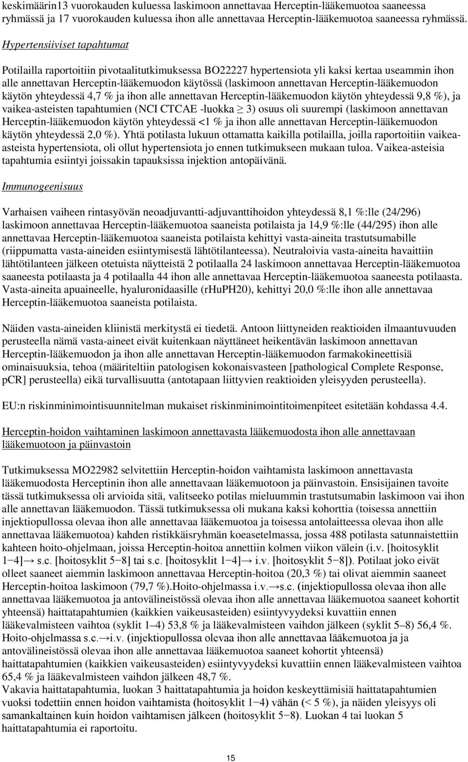 Herceptin-lääkemuodon käytön yhteydessä 4,7 % ja ihon alle annettavan Herceptin-lääkemuodon käytön yhteydessä 9,8 %), ja vaikea-asteisten tapahtumien (NCI CTCAE -luokka 3) osuus oli suurempi