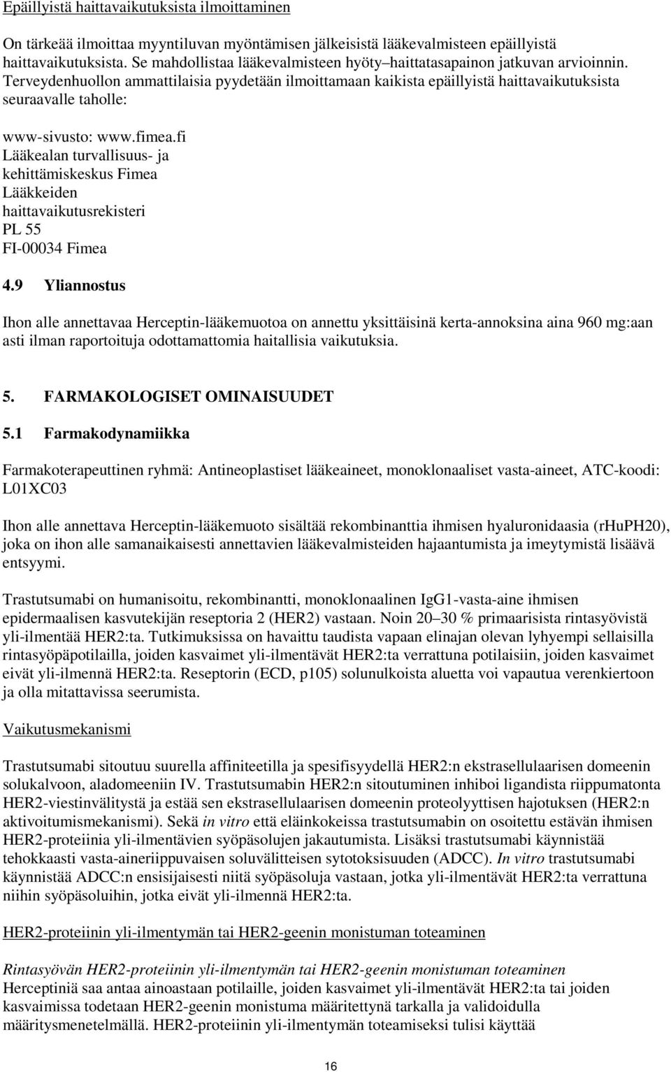 Terveydenhuollon ammattilaisia pyydetään ilmoittamaan kaikista epäillyistä haittavaikutuksista seuraavalle taholle: www-sivusto: www.fimea.