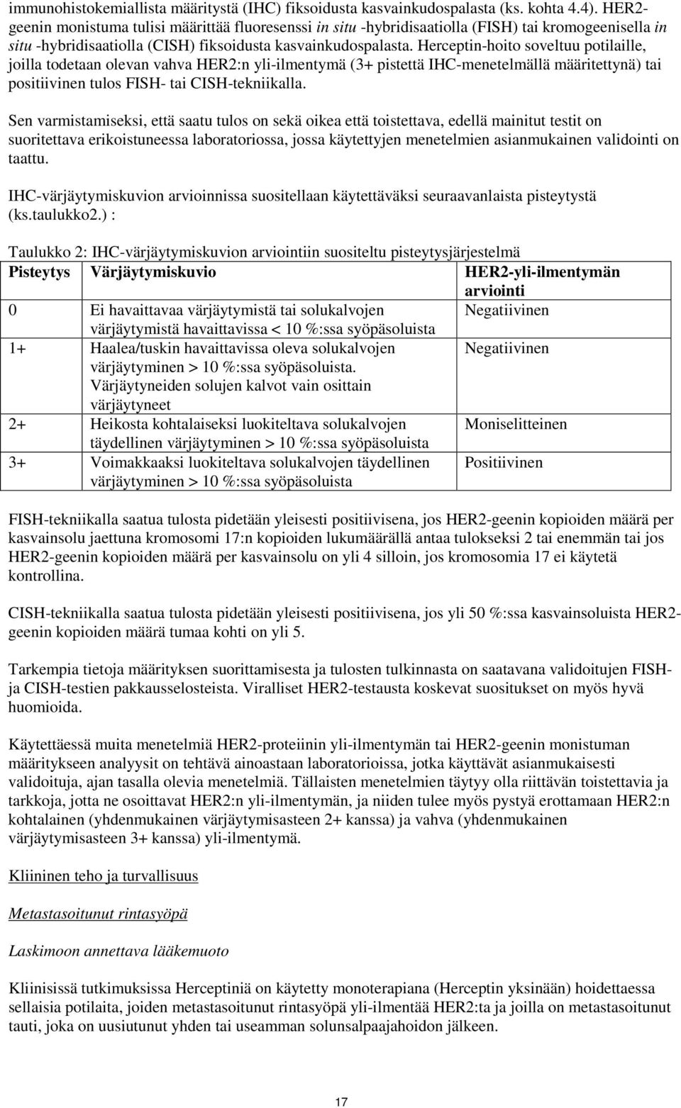 Herceptin-hoito soveltuu potilaille, joilla todetaan olevan vahva HER2:n yli-ilmentymä (3+ pistettä IHC-menetelmällä määritettynä) tai positiivinen tulos FISH- tai CISH-tekniikalla.